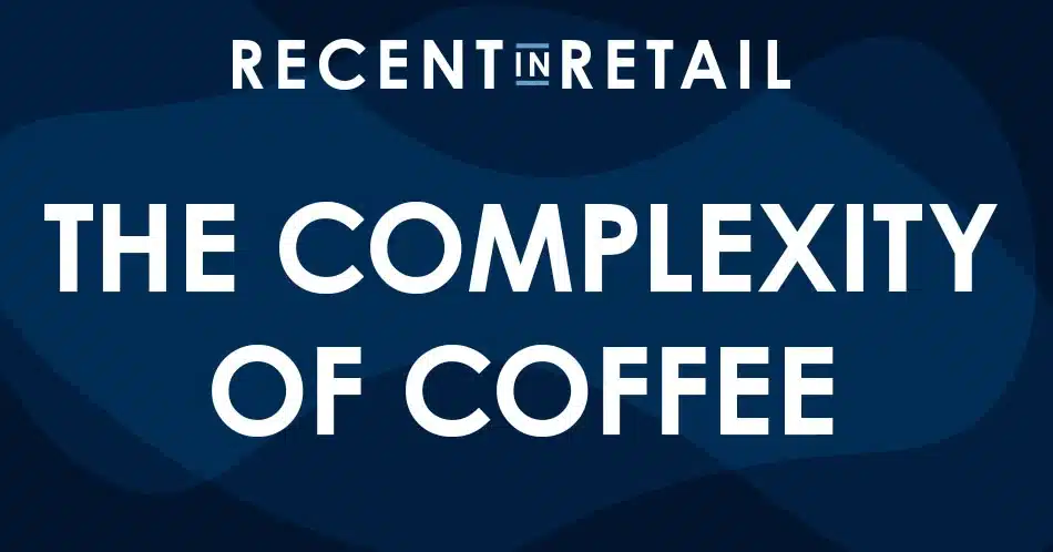 recent in retail - the complexity of coffee