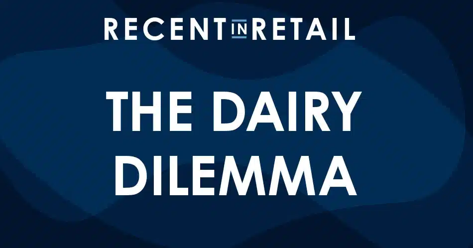 recent in retail - the dairy dilemma